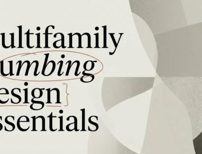 Plumbing Design Essentials for Multifamily Residential